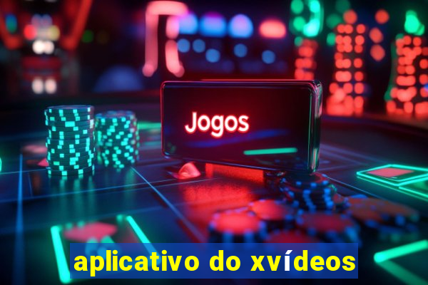 aplicativo do xvídeos